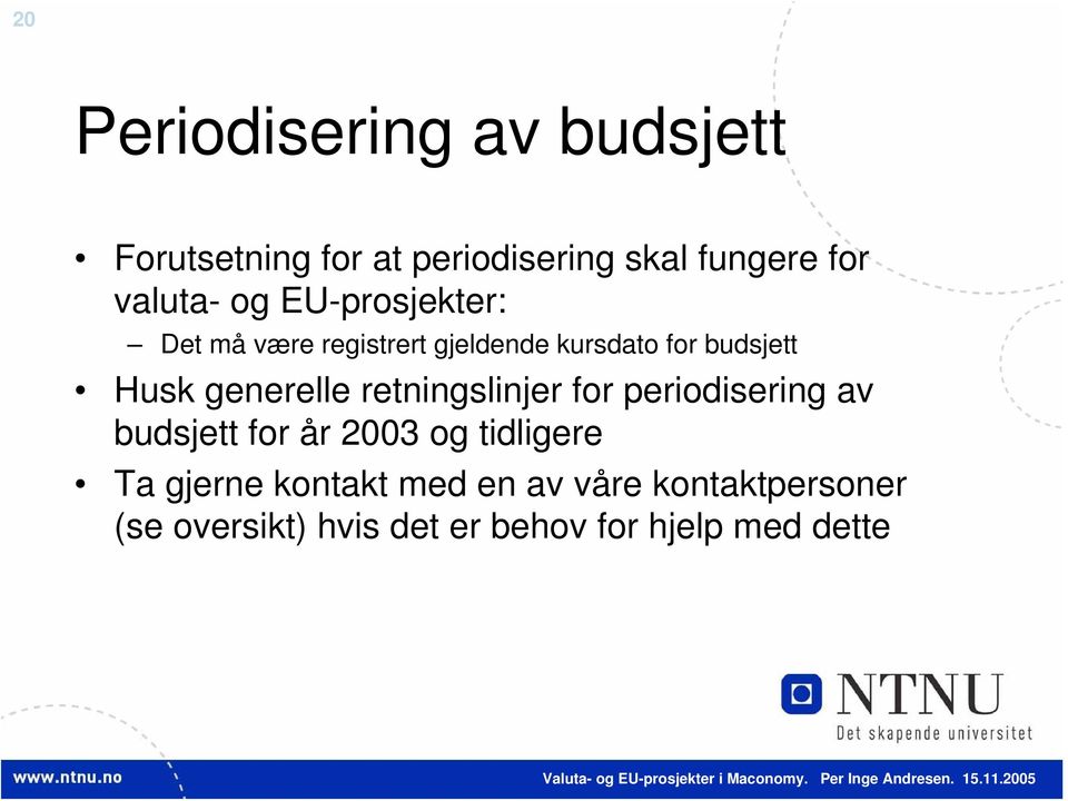 generelle retningslinjer for periodisering av budsjett for år 2003 og tidligere Ta