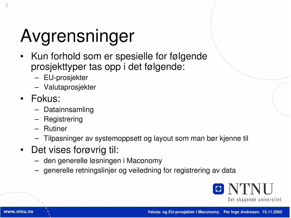 Tilpasninger av systemoppsett og layout som man bør kjenne til Det vises forøvrig til: