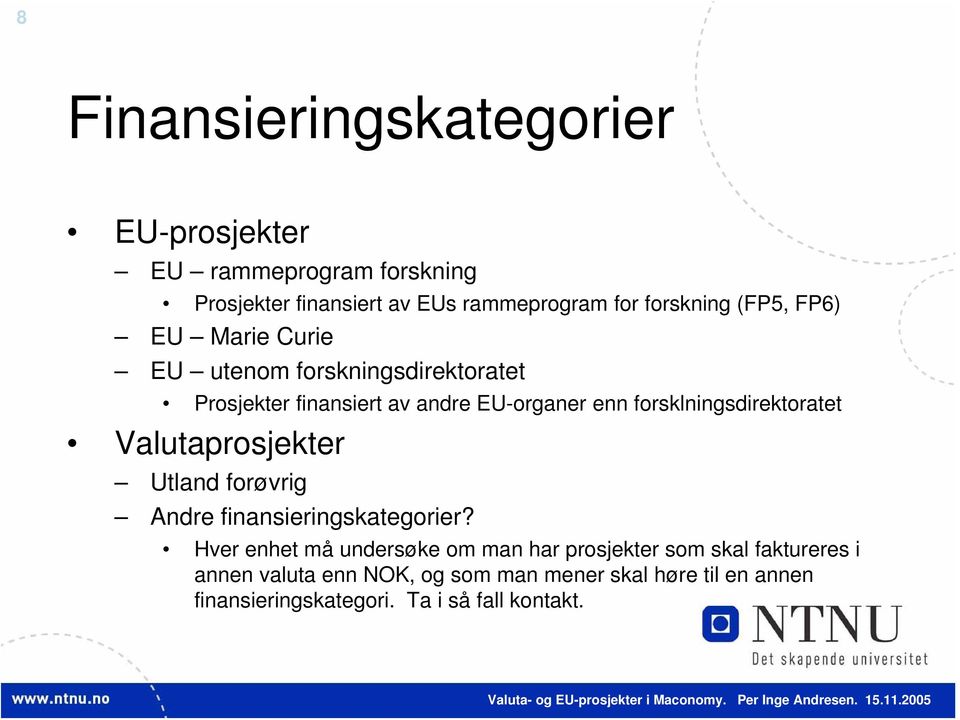 forsklningsdirektoratet Valutaprosjekter Utland forøvrig Andre finansieringskategorier?