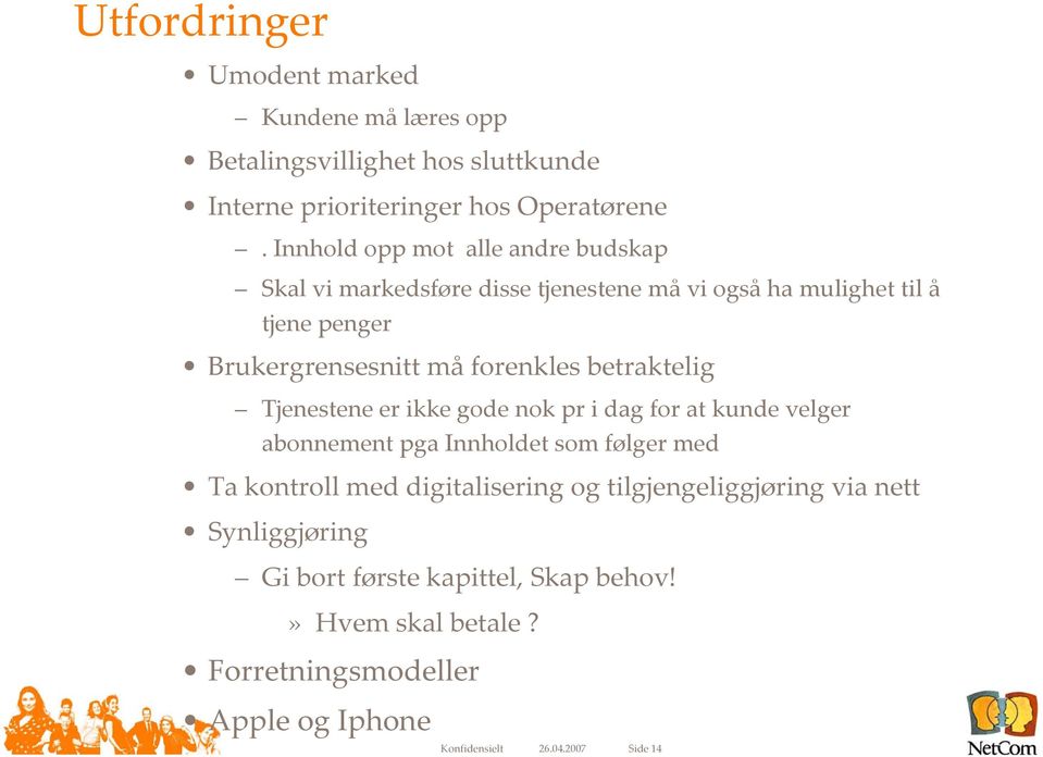 betraktelig Tjenestene er ikke gode nok pr i dag for at kunde velger abonnement pga Innholdet som følger med Ta kontroll med digitalisering og