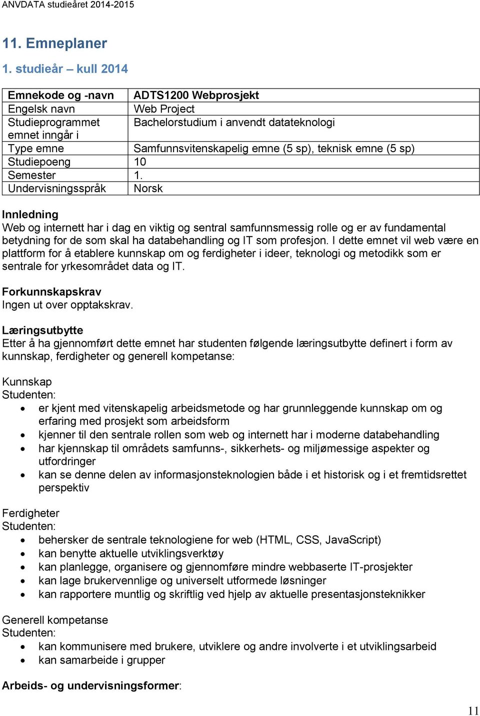 teknisk emne (5 sp) Studiepoeng 10 Semester 1.