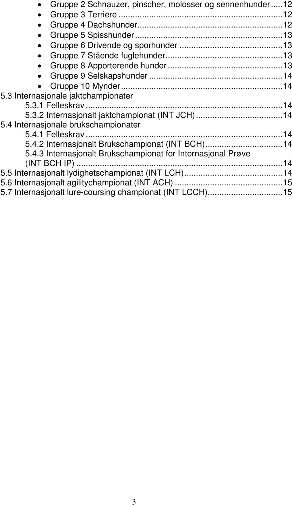 ..14 5.4 Internasjonale brukschampionater 5.4.1 Felleskrav...14 5.4.2 Internasjonalt Brukschampionat (INT BCH)...14 5.4.3 Internasjonalt Brukschampionat for Internasjonal Prøve (INT BCH IP).