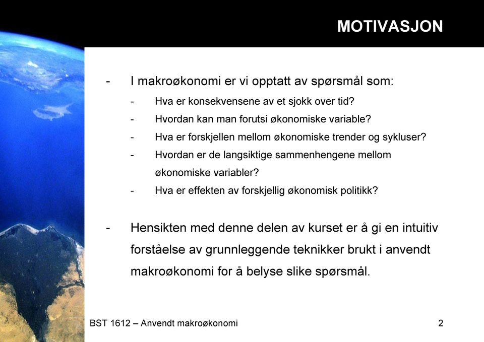 - Hvordan er de langsiktige sammenhengene mellom økonomiske variabler? - Hva er effekten av forskjellig økonomisk politikk?