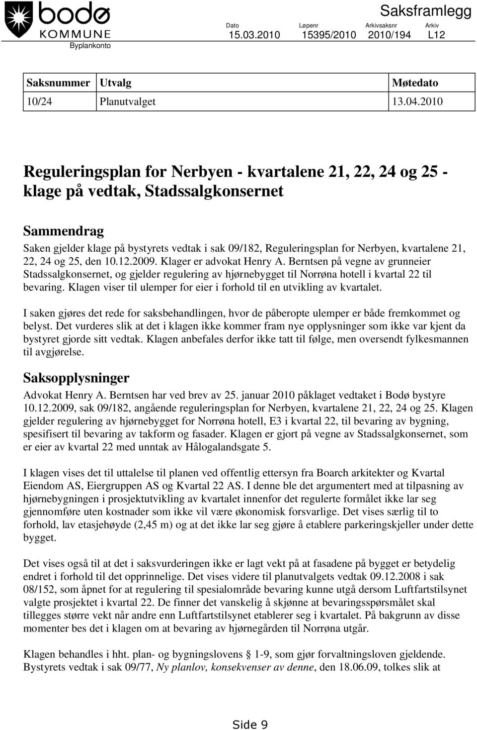 kvartalene 21, 22, 24 og 25, den 10.12.2009. Klager er advokat Henry A.