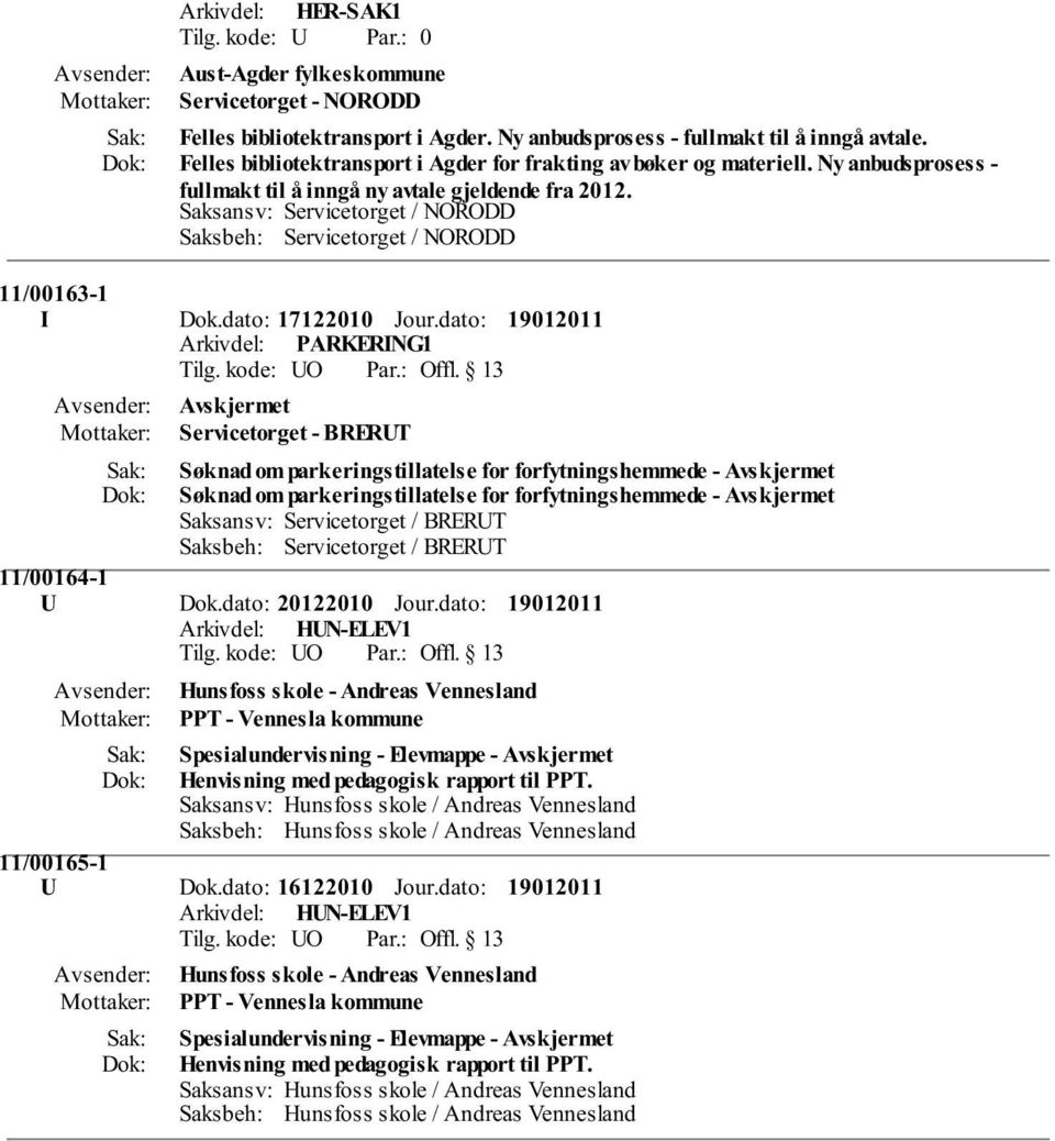 Saksansv: Servicetorget / NORODD Saksbeh: Servicetorget / NORODD 11/00163-1 I Dok.dato: 17122010 Jour.