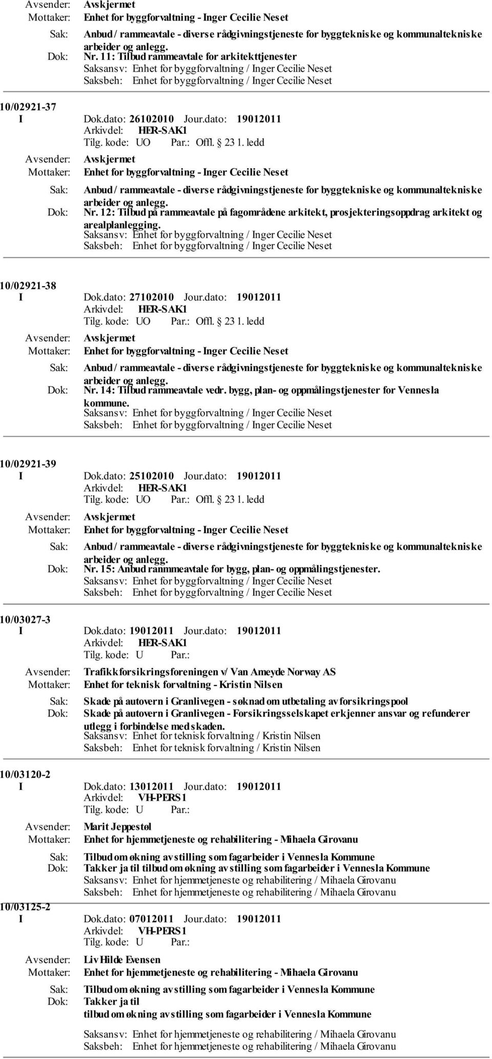 10/02921-38 I Dok.dato: 27102010 Jour.dato:  14: Tilbud rammeavtale vedr. bygg, plan- og oppmålingstjenester for Vennesla kommune. 10/02921-39 I Dok.dato: 25102010 Jour.