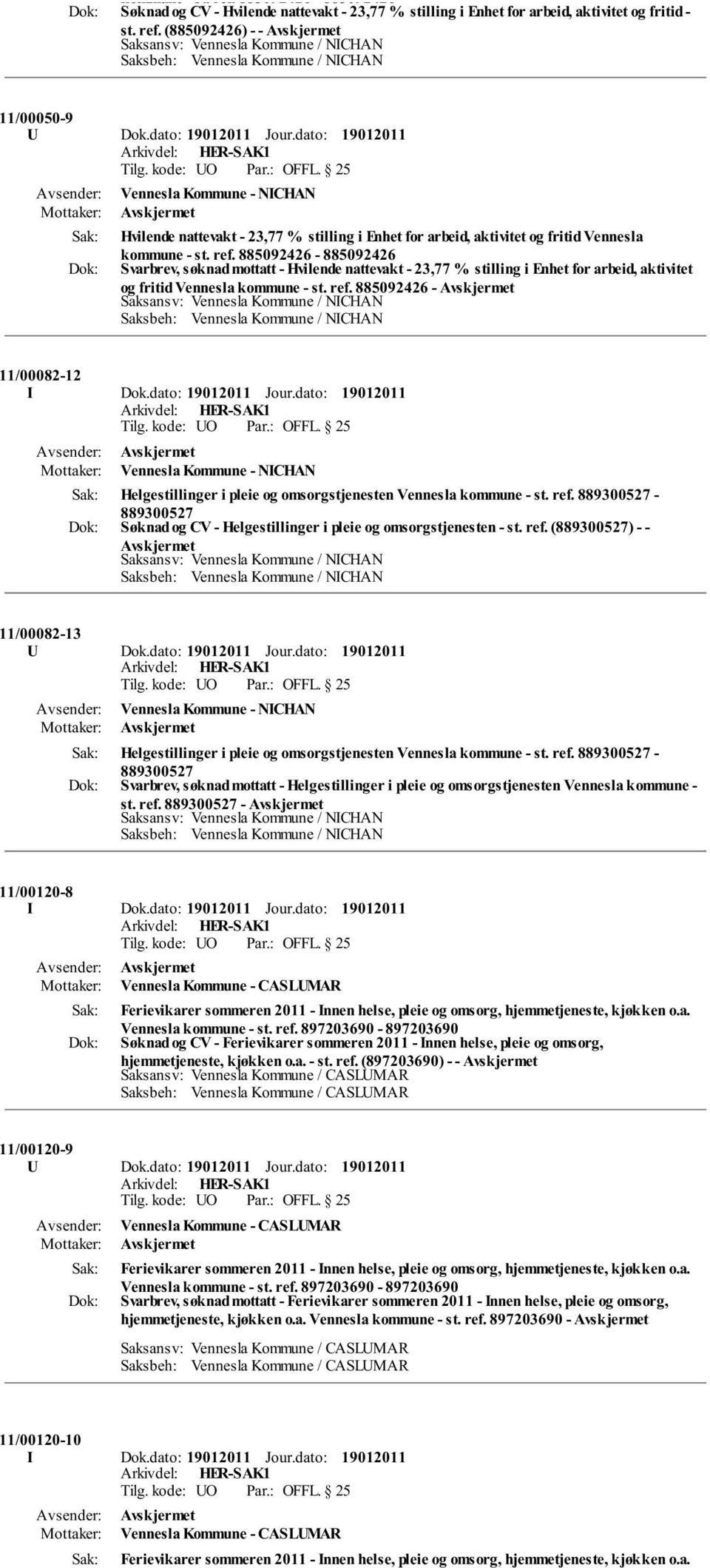 885092426-885092426 Svarbrev, søknad mottatt - Hvilende nattevakt - 23,77 % stilling i Enhet for arbeid, aktivitet og fritid Vennesla kommune - st. ref. 885092426-11/00082-12 I Dok.dato: Jour.