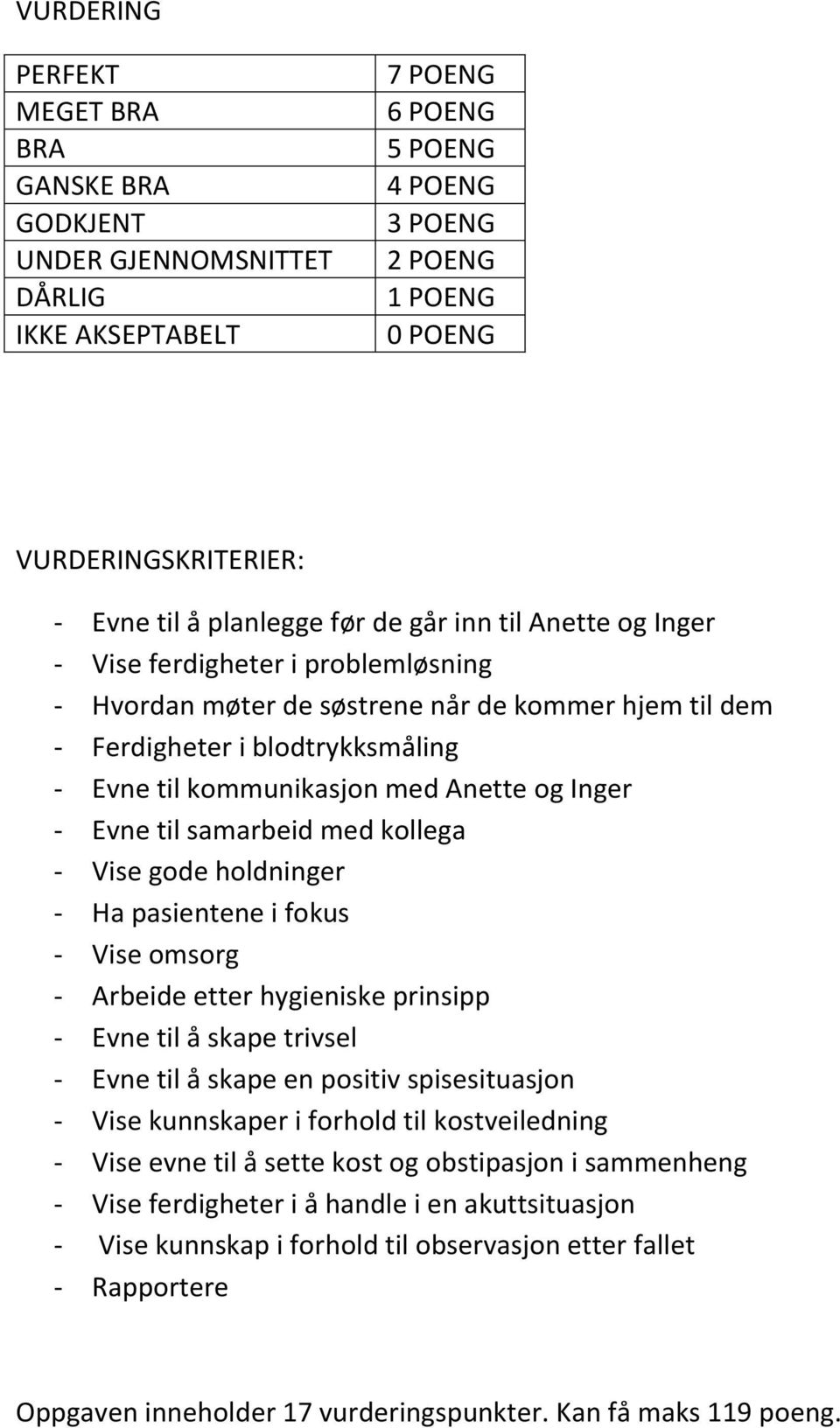 Anette og Inger - Evne til samarbeid med kollega - Vise gode holdninger - Ha pasientene i fokus - Vise omsorg - Arbeide etter hygieniske prinsipp - Evne til å skape trivsel - Evne til å skape en