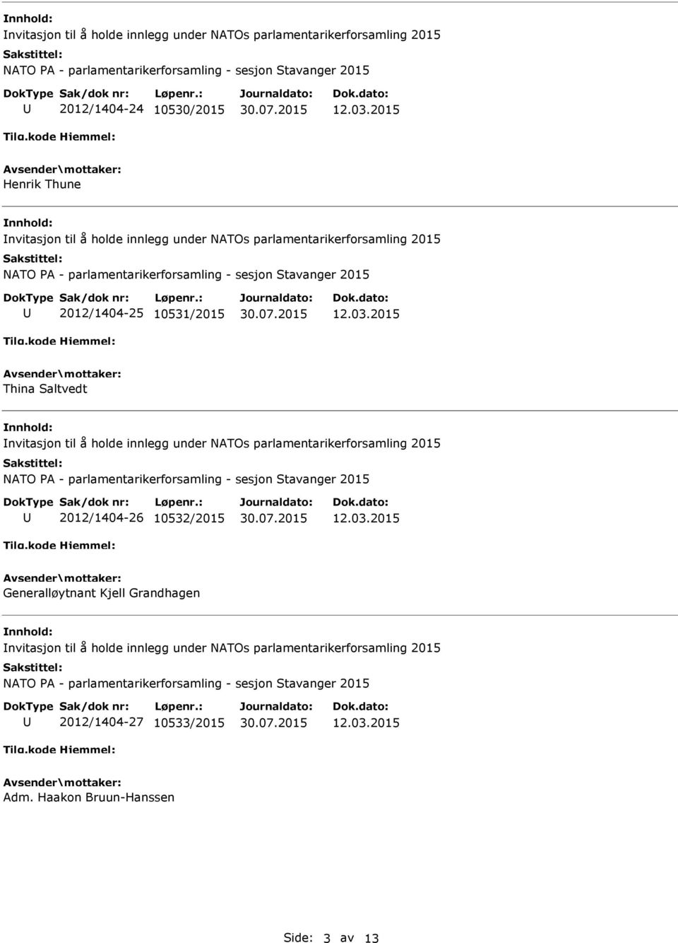 holde innlegg under NATOs parlamentarikerforsamling 2015 2012/1404-26 10532/2015 Generalløytnant Kjell Grandhagen