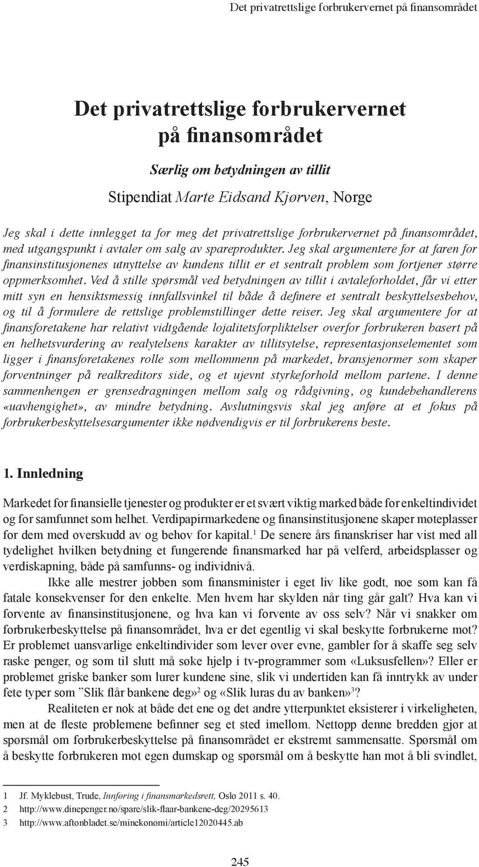 Jeg skal argumentere for at faren for finansinstitusjonenes utnyttelse av kundens tillit er et sentralt problem som fortjener større oppmerksomhet.