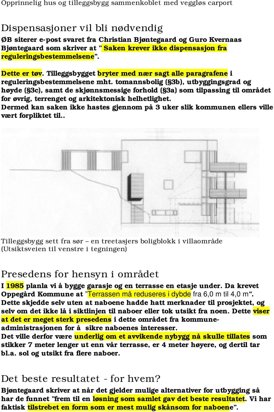 tomannsbolig ( 3b), utbyggingsgrad og høyde ( 3c), samt de skjønnsmessige forhold ( 3a) som tilpassing til området for øvrig, terrenget og arkitektonisk helhetlighet.