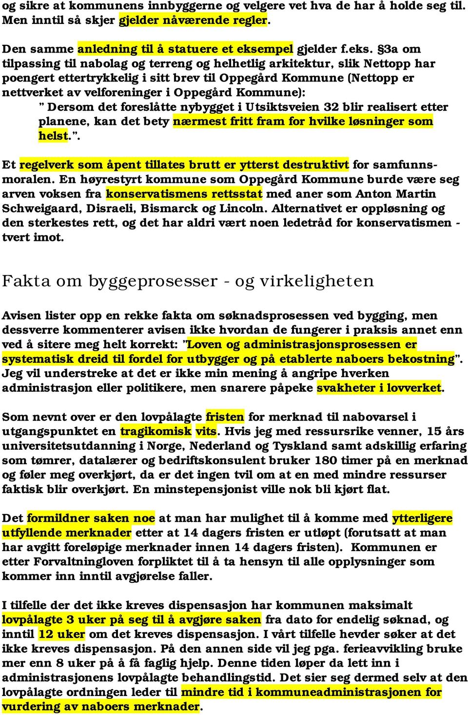 3a om tilpassing til nabolag og terreng og helhetlig arkitektur, slik Nettopp har poengert ettertrykkelig i sitt brev til Oppegård Kommune (Nettopp er nettverket av velforeninger i Oppegård Kommune):