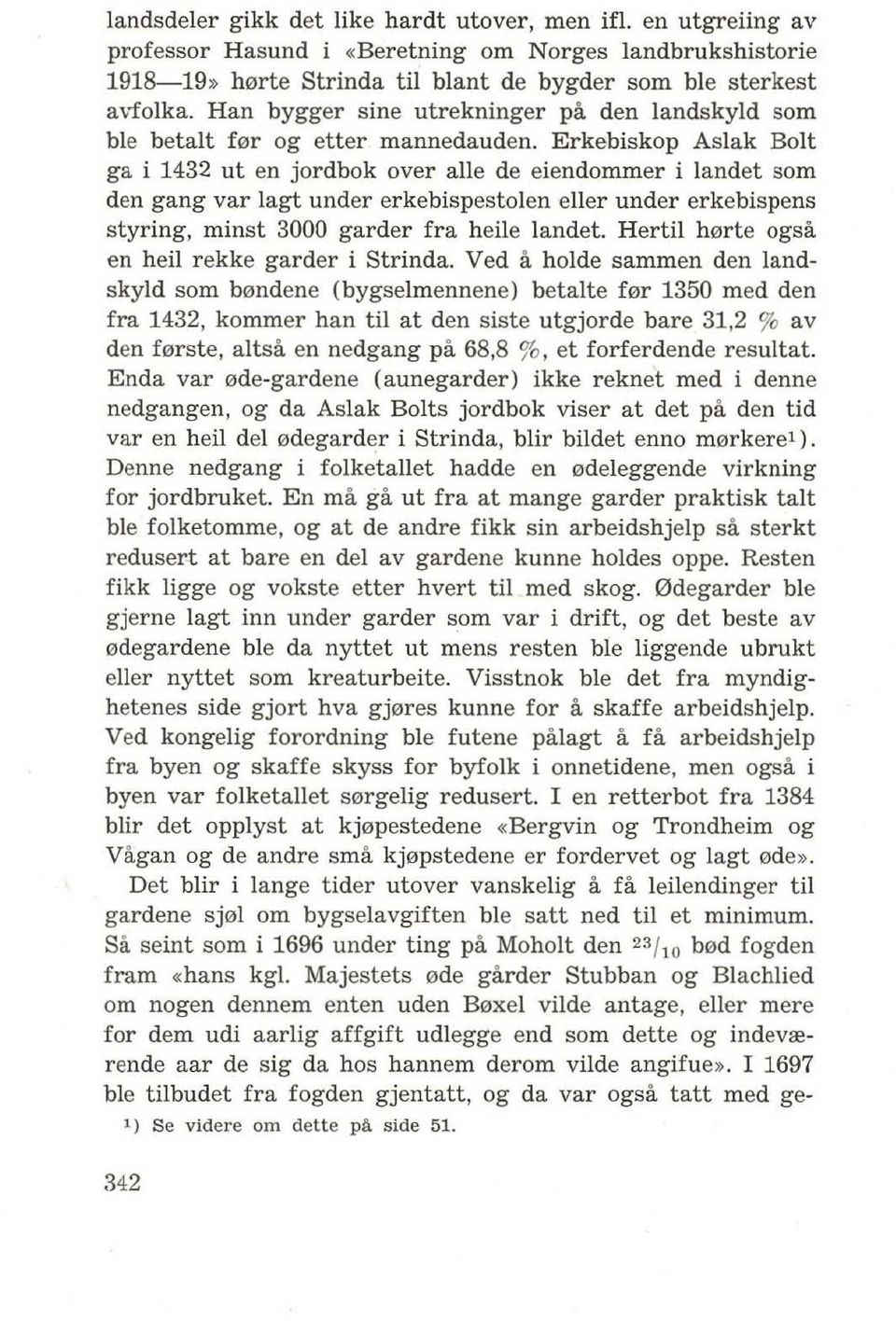 Erkebiskop Aslak Bolt ga i 1432 ut en jordbok over alle de eiendommer i landet som den gang var lagt under erkebispestolen eller under erkebispens styring, minst 3000 garder fra heile landet.