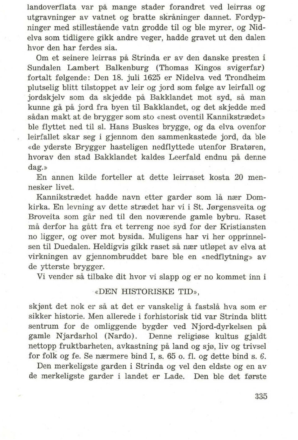 Om et seinere leirras pa Strinda er a v den danske presten i Sundalen Lambert Balkenburg (Thomas Kingos svigerfar) fortalt f0lgende : Den 18.