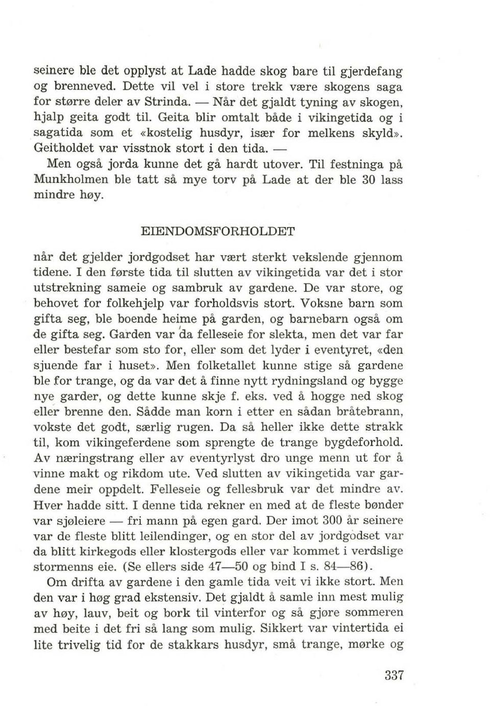 Geitholdet var visstnok stort i den tida. - Men ogsa jorda kunne det ga hardt utover. Til festninga po. Munkholmen ble tatt so. mye tory po. Lade at der ble 30 lass mindre h0y.