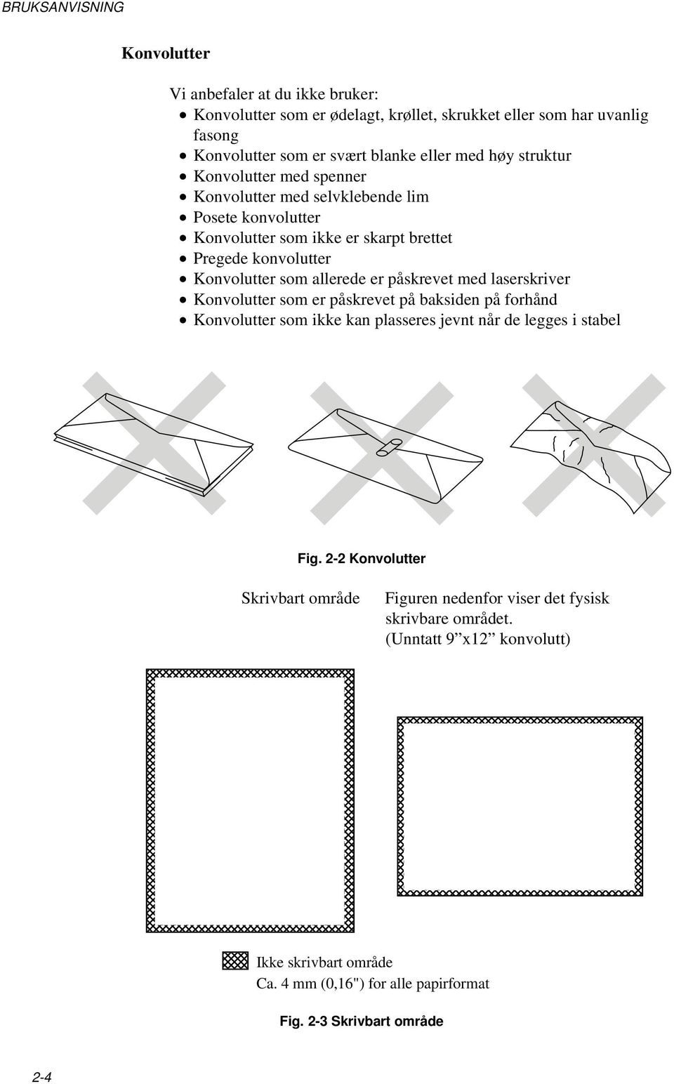 påskrevet med laserskriver Konvolutter som er påskrevet på baksiden på forhånd Konvolutter som ikke kan plasseres jevnt når de legges i stabel Fig.