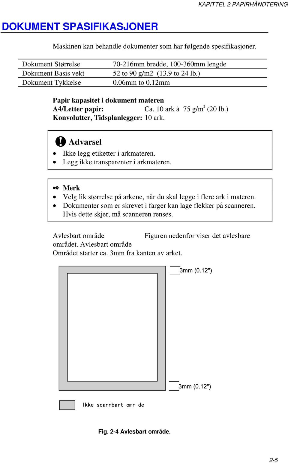 10 ark à 75 g/m 2 (20 lb.) Konvolutter, Tidsplanlegger: 10 ark.! Advarsel Ikke legg etiketter i arkmateren. Legg ikke transparenter i arkmateren.