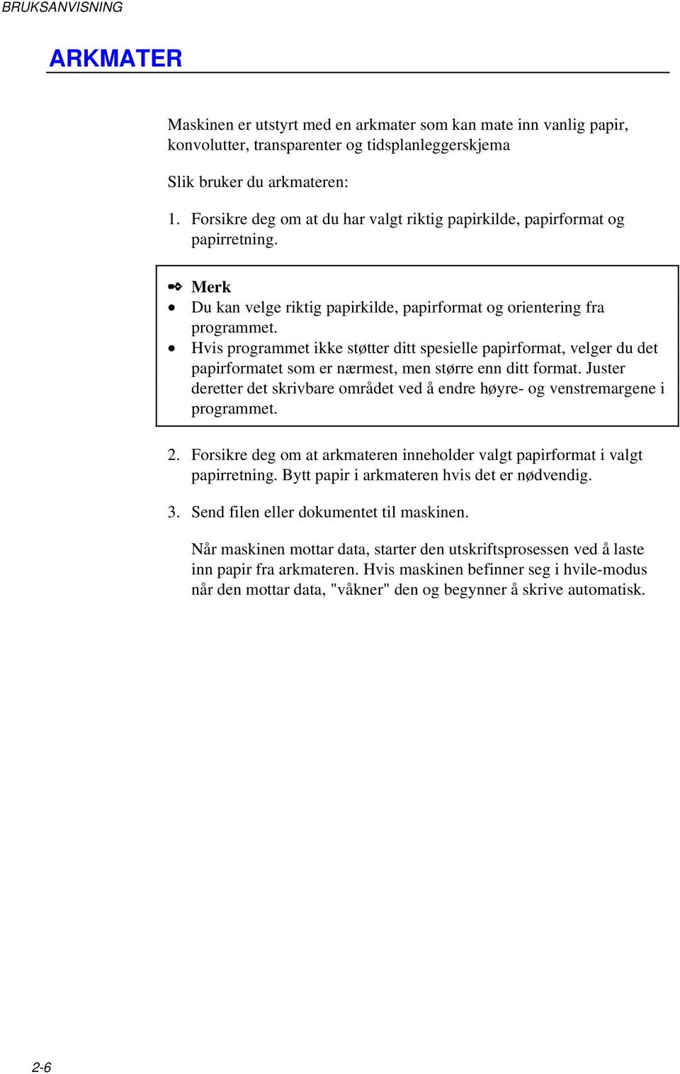 Hvis programmet ikke støtter ditt spesielle papirformat, velger du det papirformatet som er nærmest, men større enn ditt format.