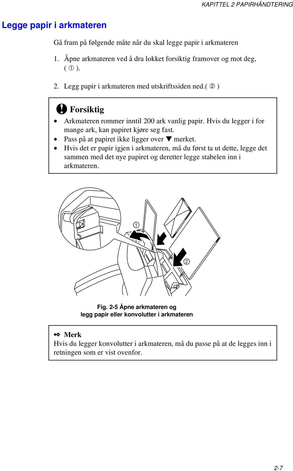 Hvis du legger i for mange ark, kan papiret kjøre seg fast. Pass på at papiret ikke ligger over merket.