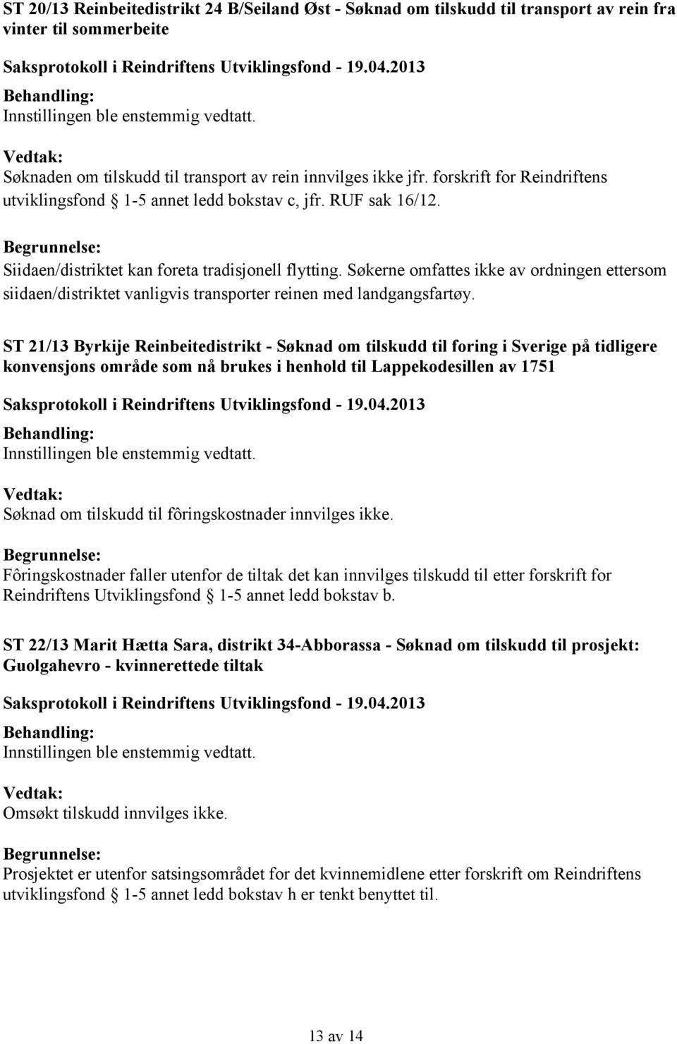 Søkerne omfattes ikke av ordningen ettersom siidaen/distriktet vanligvis transporter reinen med landgangsfartøy.