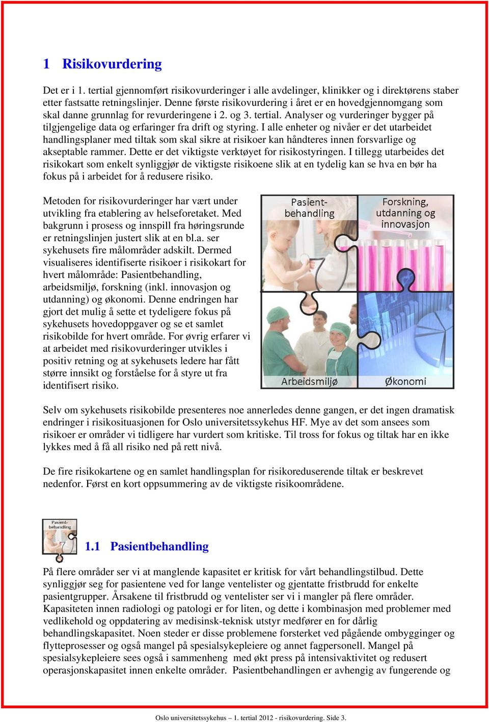 Analyser og vurderinger bygger på tilgjengelige data og erfaringer fra drift og styring.