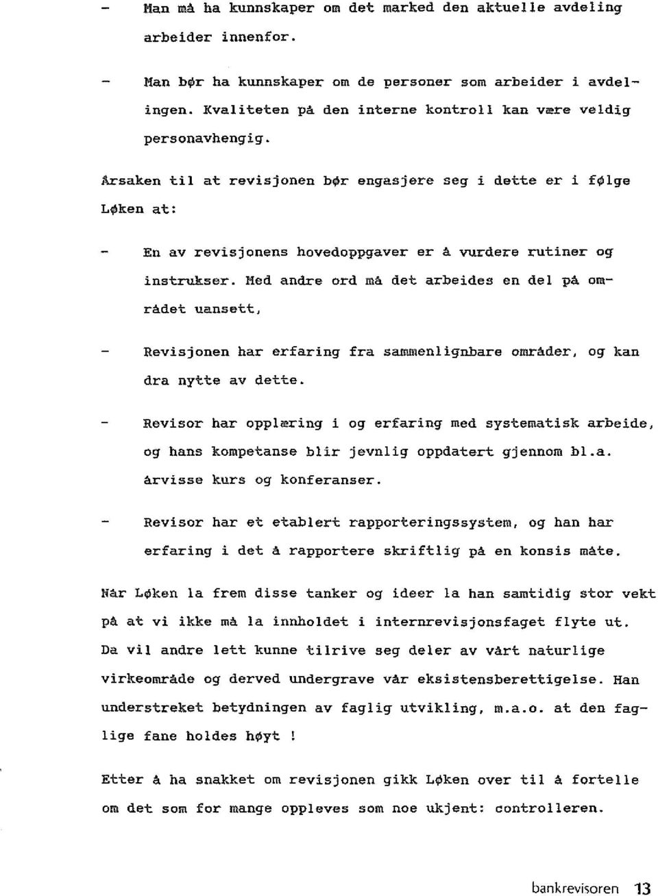 Arsaken til at revisjonen b9r engasjere seg i dette er i f9lge L4Iken at: En av revisjonens hovedoppgaver er A vurdere rutiner og instrukser.