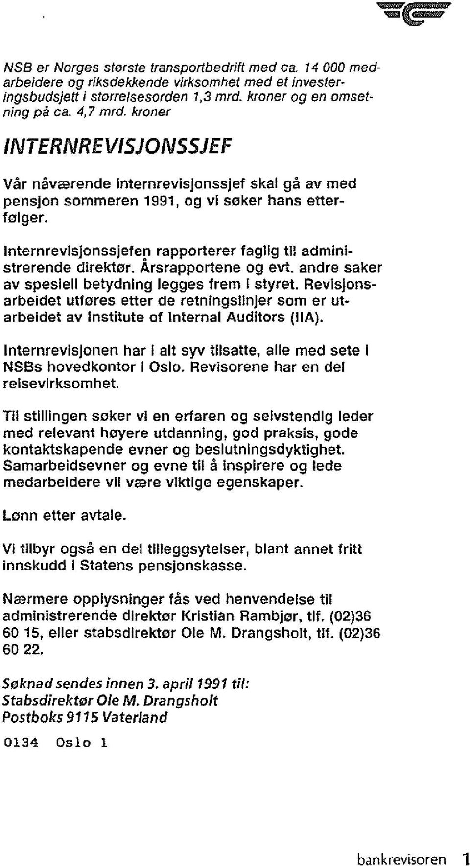 InternrevlsjonssJefen rapporterer fagllg til admlnlstrerende dlrektar. Arsrapportene og evt. andre saker av speslell betydnlng legges frem I styret.