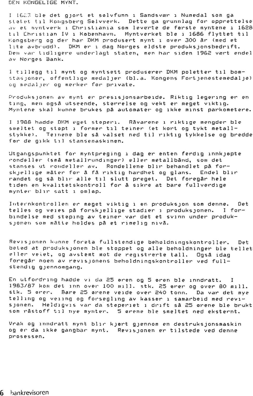 "uddl. DKM er 1 dag Norges eldste produksjonsbedrlft. [Jell Vi\!" tldllgel~e unde!~lagt staten, men har slden 1962 Yiert endel ay Norges Bank.