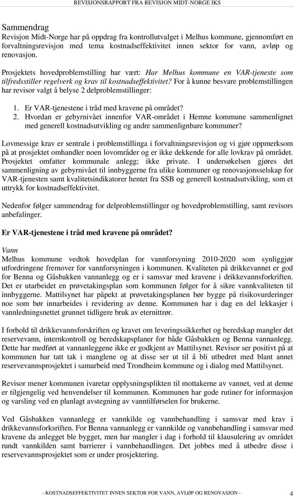 For å kunne besvare problemstillingen har revisor valgt å belyse 2 