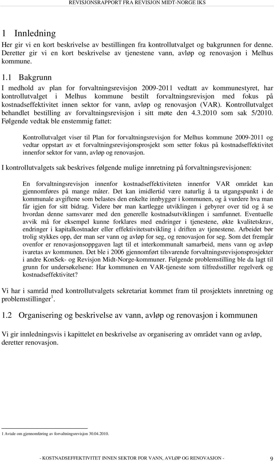 sektor for vann, avløp og renovasjon (VAR). Kontrollutvalget behandlet bestilling av forvaltningsrevisjon i sitt møte den 4.3.2010 som sak 5/2010.