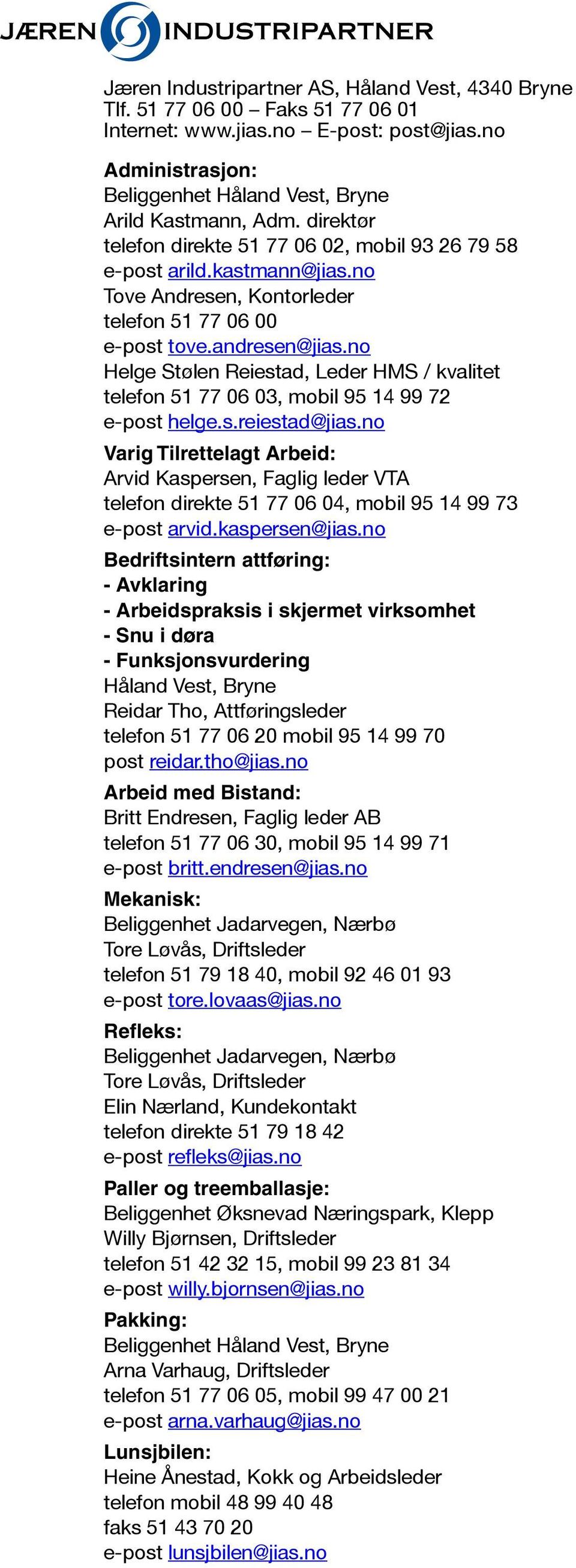 no Helge Stølen Reiestad, Leder HMS / kvalitet telefon 51 77 06 03, mobil 95 14 99 72 epost helge.s.reiestad@jias.