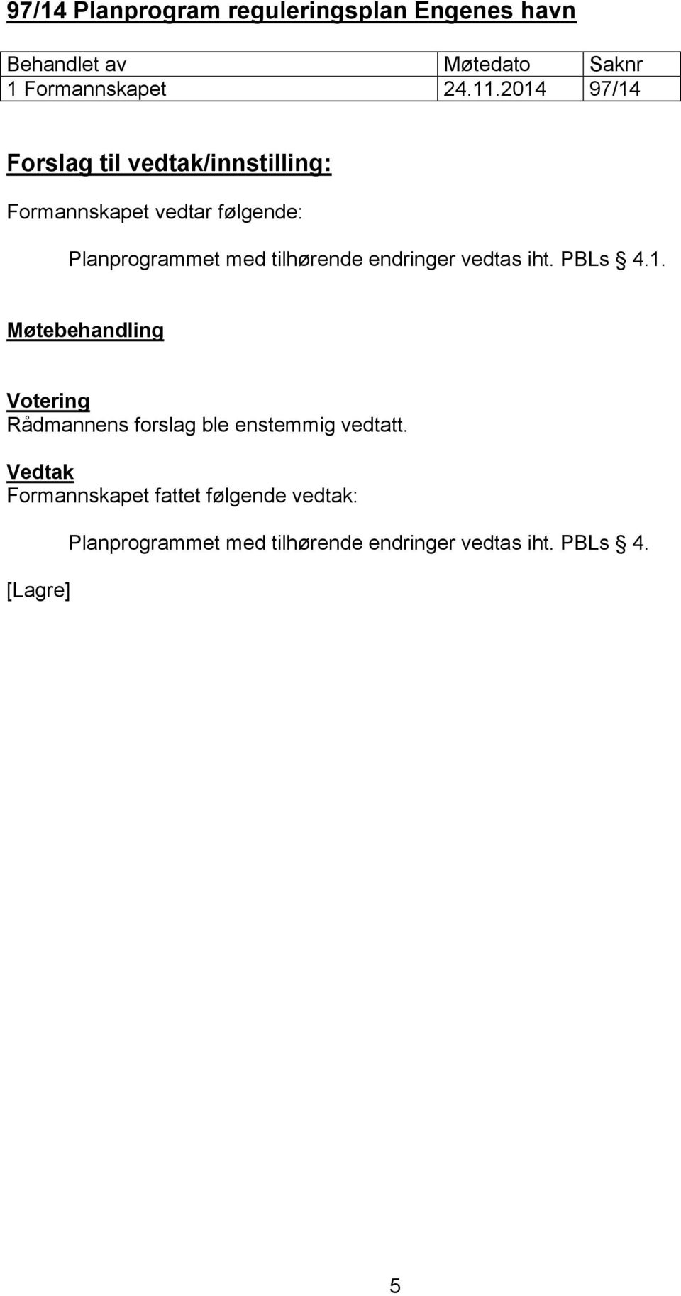 endringer vedtas iht. PBLs 4.1.