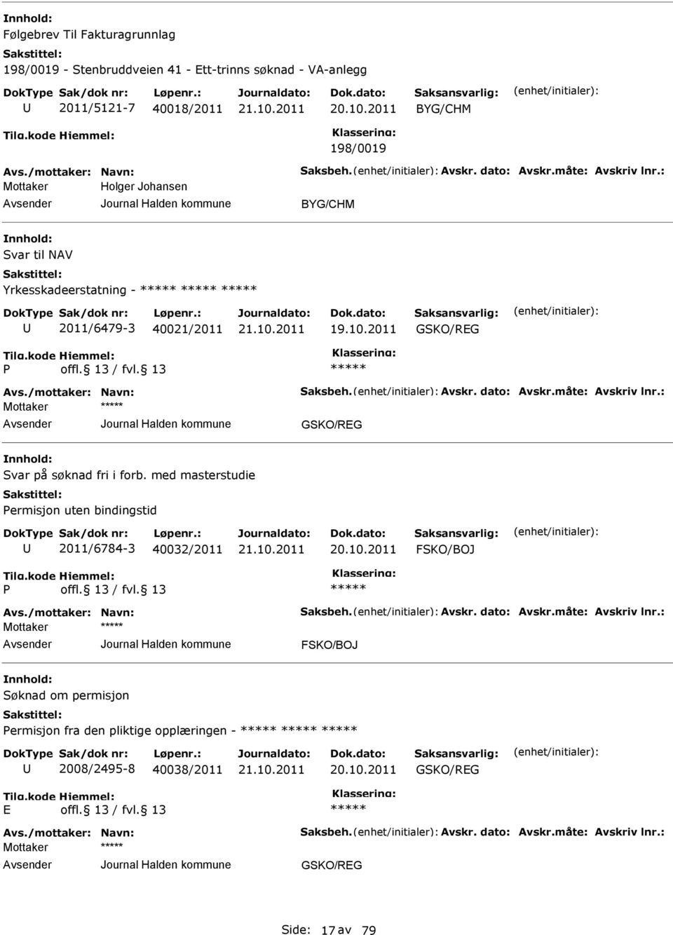 med masterstudie Permisjon uten bindingstid 2011/6784-3 40032/2011 20.10.2011 FSKO/BOJ P Avs./mottaker: Navn: Saksbeh. Avskr. dato: Avskr.måte: Avskriv lnr.