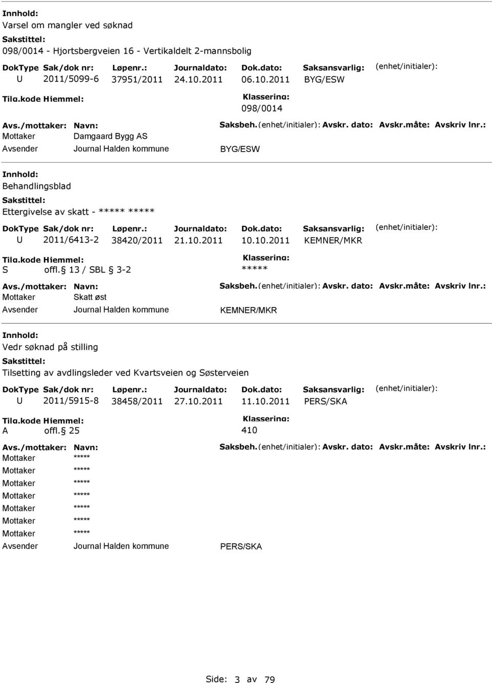 10.2011 KMNR/MKR S offl. 13 / SBL 3-2 Avs./mottaker: Navn: Saksbeh. Avskr. dato: Avskr.måte: Avskriv lnr.