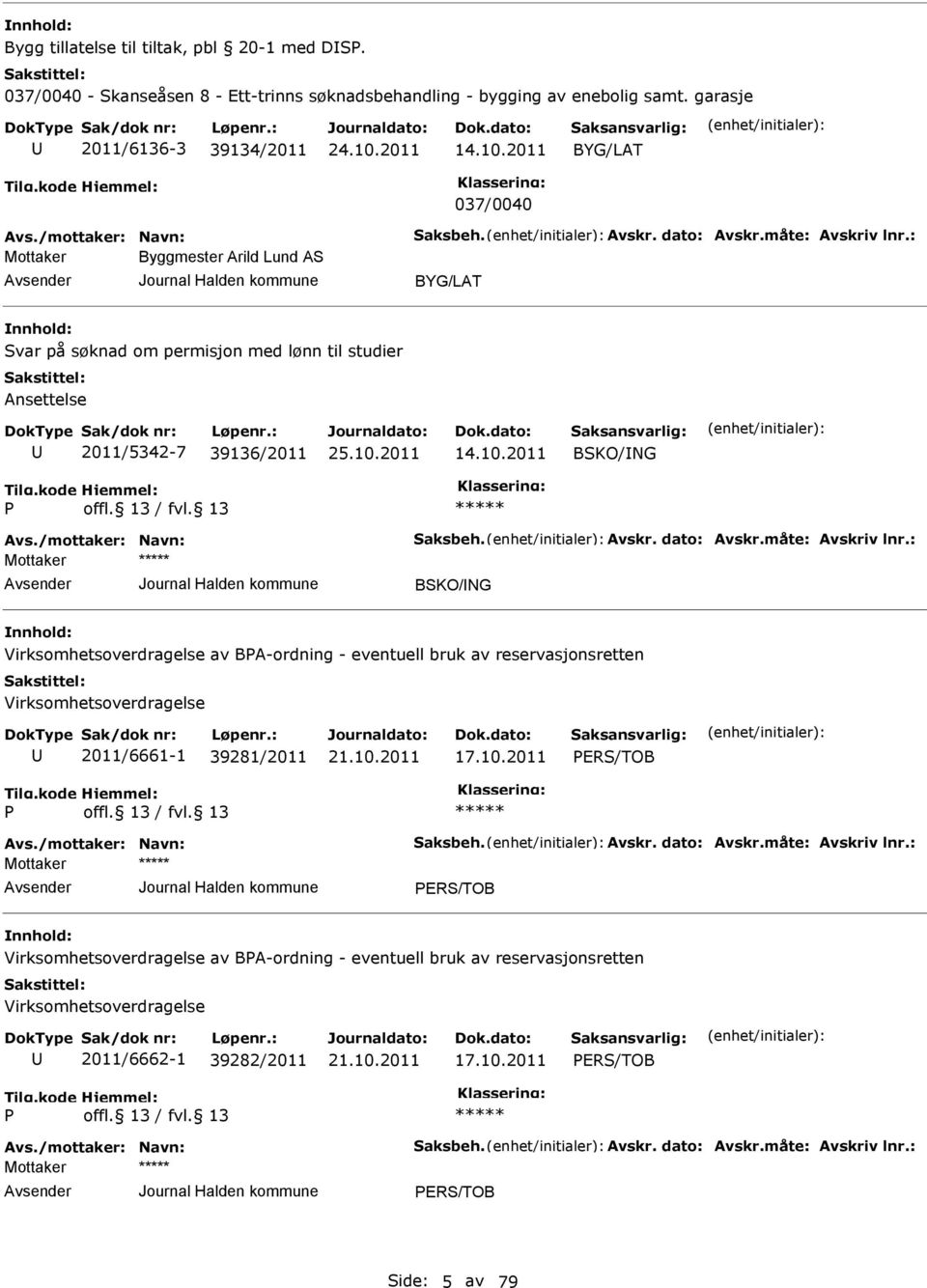 /mottaker: Navn: Saksbeh. Avskr. dato: Avskr.måte: Avskriv lnr.: Virksomhetsoverdragelse av BPA-ordning - eventuell bruk av reservasjonsretten Virksomhetsoverdragelse 2011/6661-1 39281/2011 17.10.