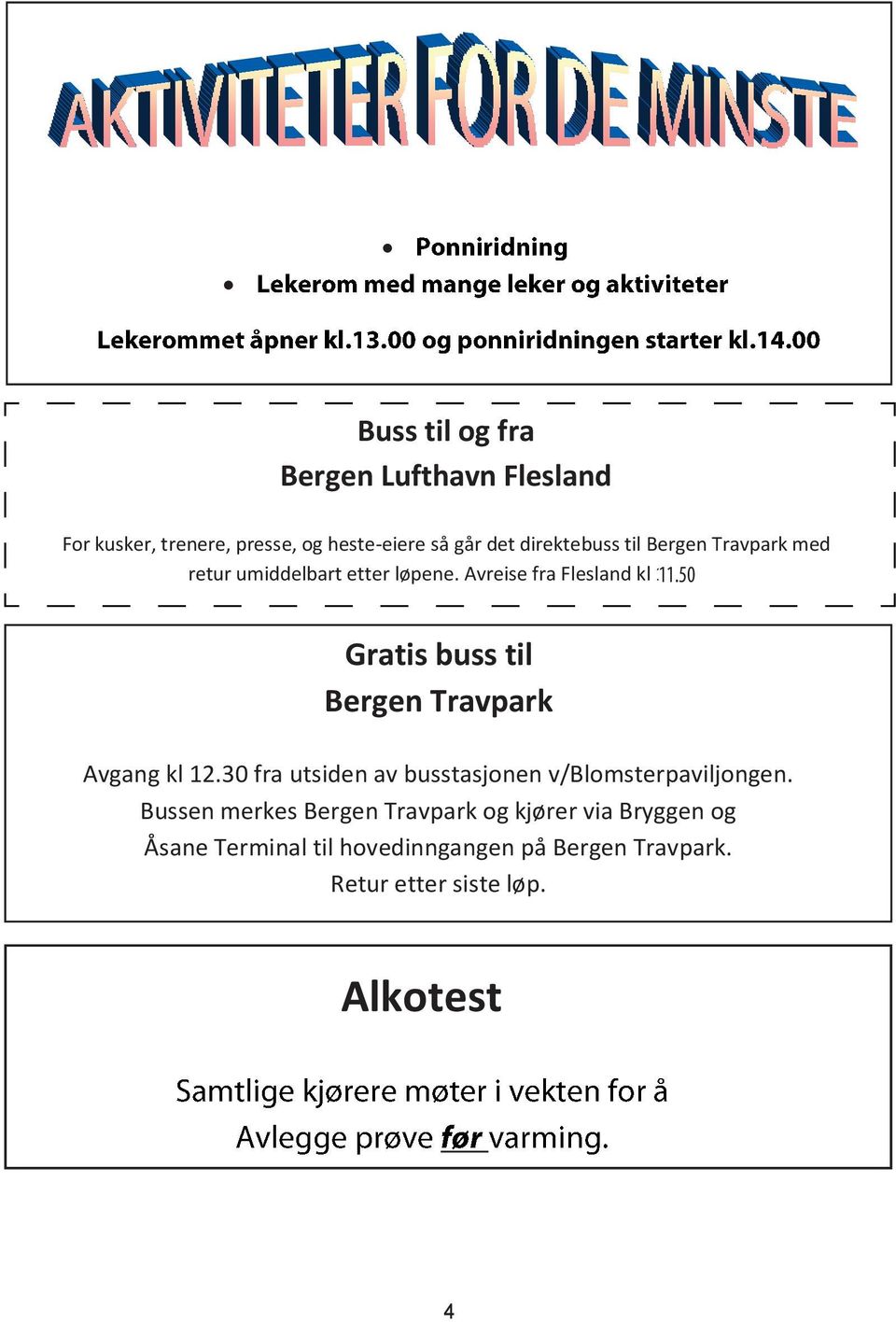 50 Gratis buss til Bergen Travpark Avgang kl 12.30 fra utsiden av busstasjonen v/blomsterpaviljongen.