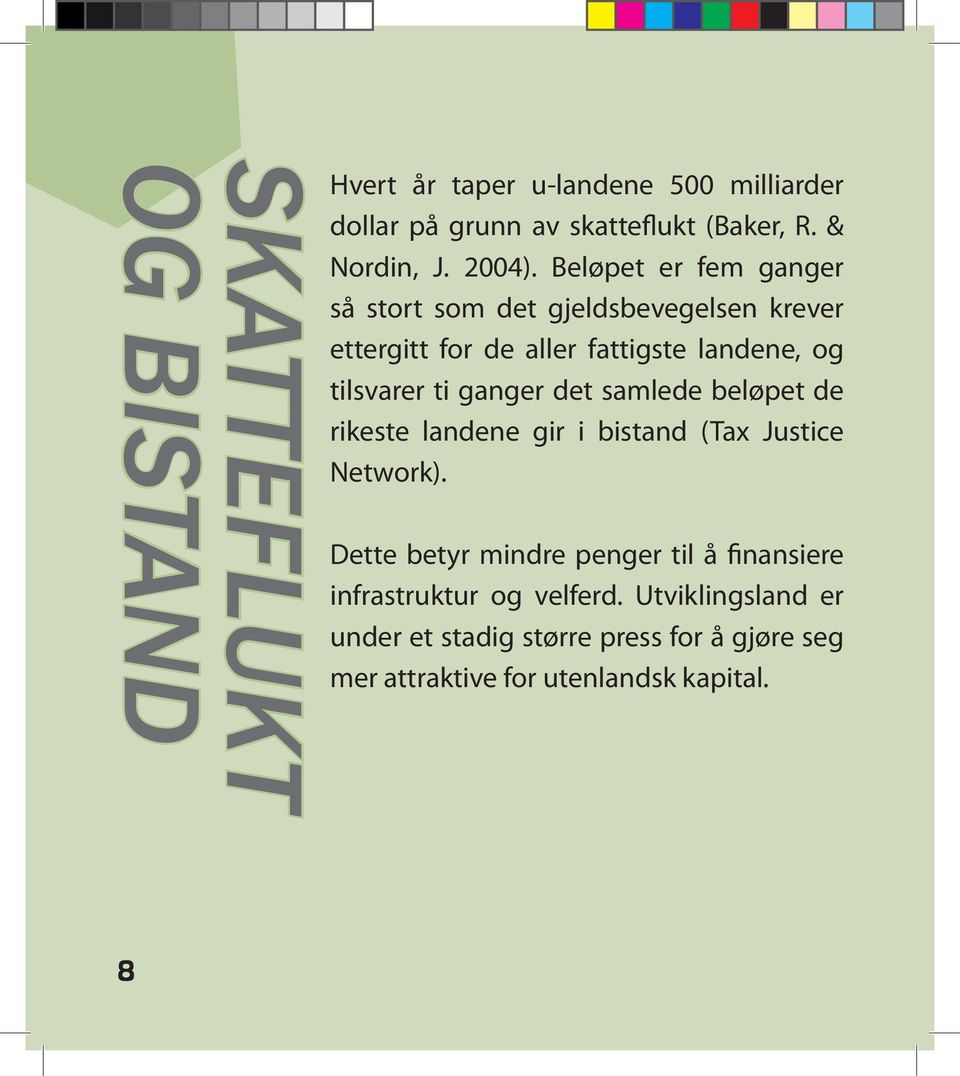 ganger det samlede beløpet de rikeste landene gir i bistand (Tax Justice Network).