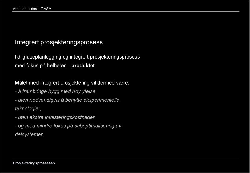 frambringe bygg med høy ytelse, - uten nødvendigvis å benytte eksperimentelle teknologier,