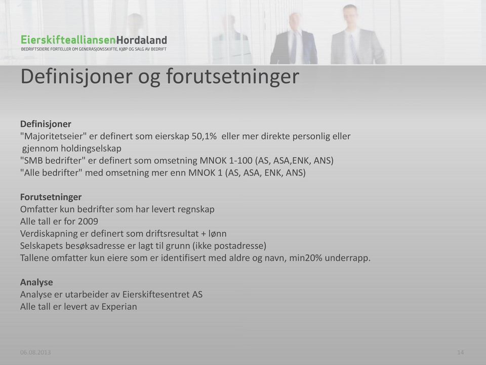 har levert regnskap Alle tall er for 2009 Verdiskapning er definert som driftsresultat + lønn Selskapets besøksadresse er lagt til grunn (ikke postadresse) Tallene