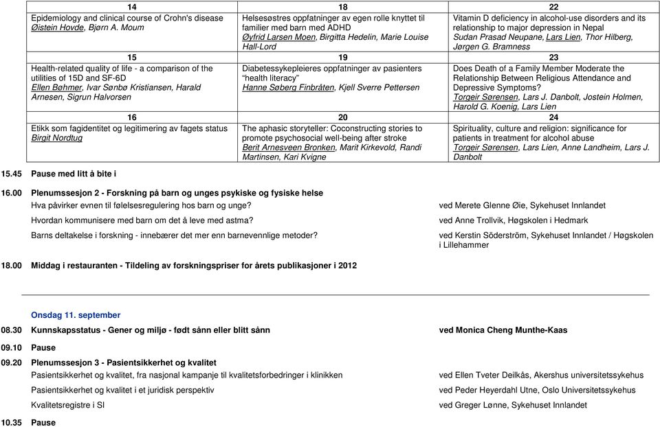 Moum Health-related quality of life - a comparison of the utilities of 15D and SF-6D Ellen Bøhmer, Ivar Sønbø Kristiansen, Harald Arnesen, Sigrun Halvorsen Vitamin D deficiency in alcohol-use