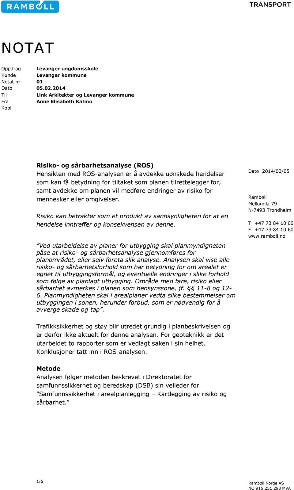 tiltaket som planen tilrettelegger for, samt avdekke om planen vil medføre endringer av risiko for mennesker eller omgivelser.