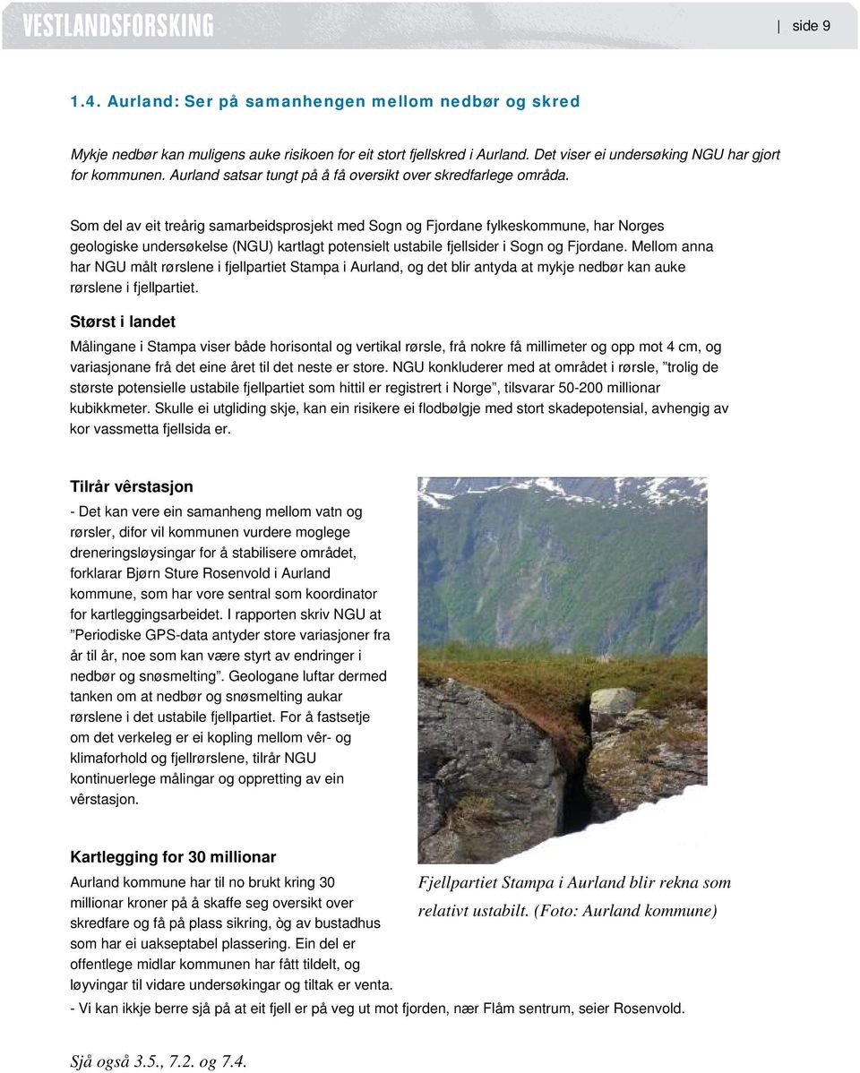 Som del av eit treårig samarbeidsprosjekt med Sogn og Fjordane fylkeskommune, har Norges geologiske undersøkelse (NGU) kartlagt potensielt ustabile fjellsider i Sogn og Fjordane.