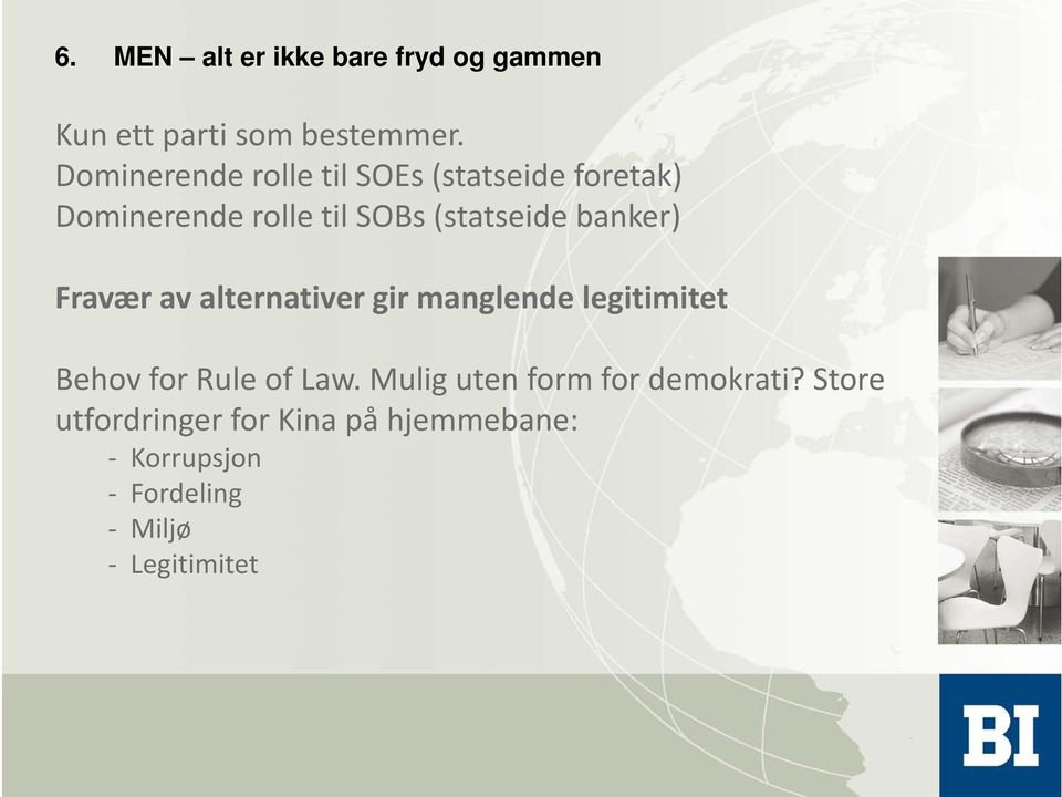 banker) Fravær av alternativer gir manglende legitimitet Behov for Rule of Law.