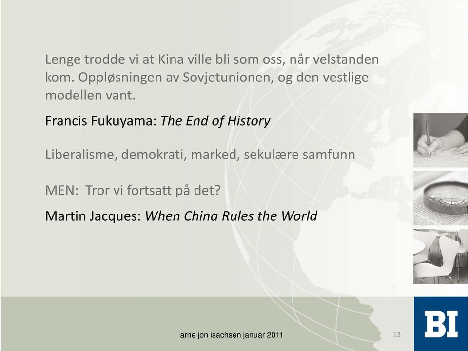 Francis Fukuyama: The End of History Liberalisme, demokrati, marked, sekulære