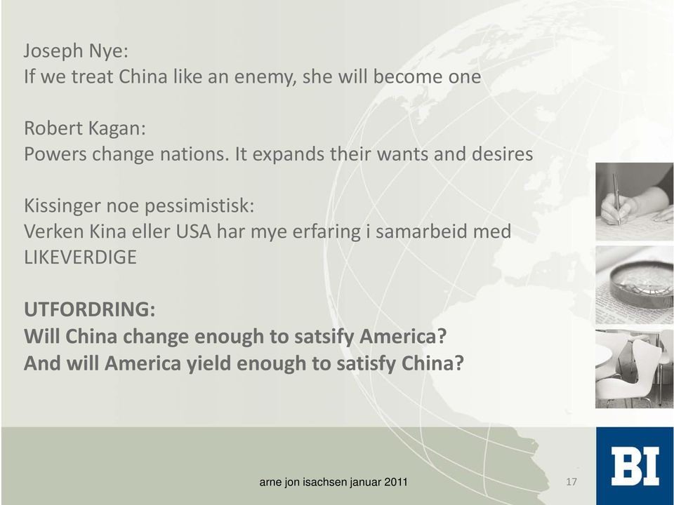 It expands their wants and desires Kissinger noe pessimistisk: Verken Kina eller USA har mye