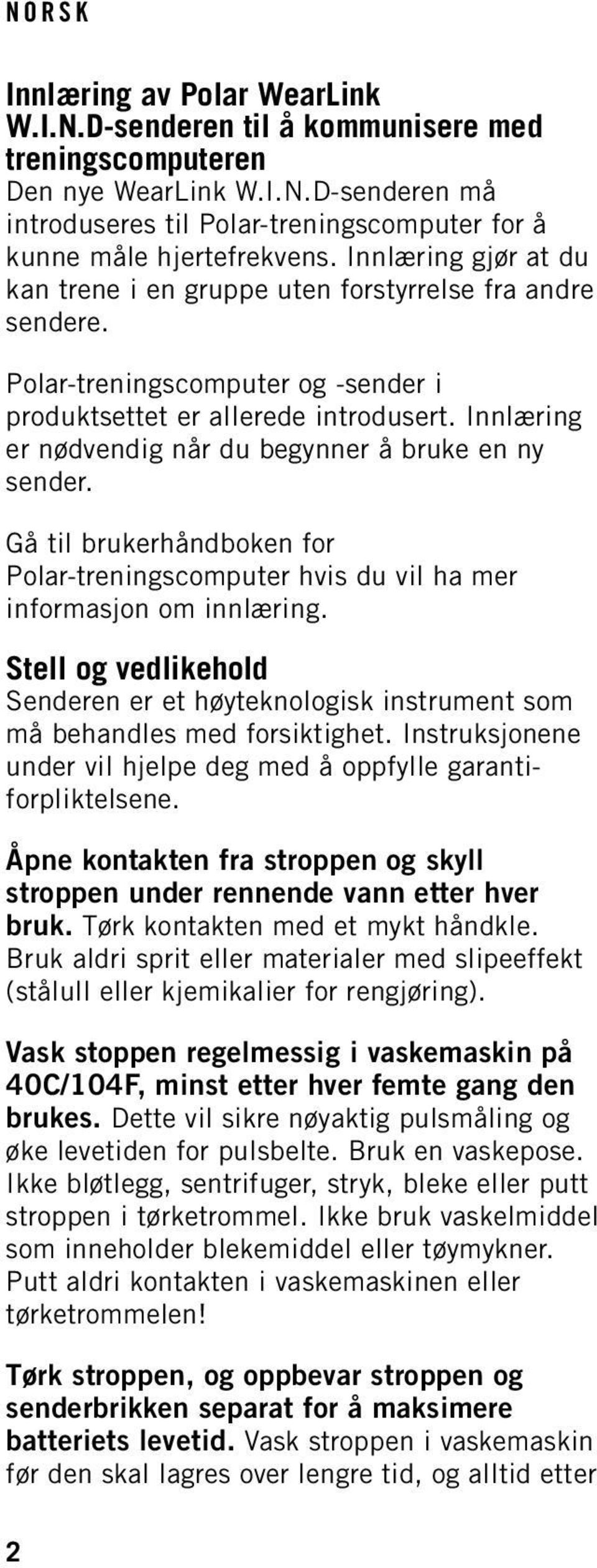 Innlæring er nødvendig når du begynner å bruke en ny sender. Gå til brukerhåndboken for Polar-treningscomputer hvis du vil ha mer informasjon om innlæring.