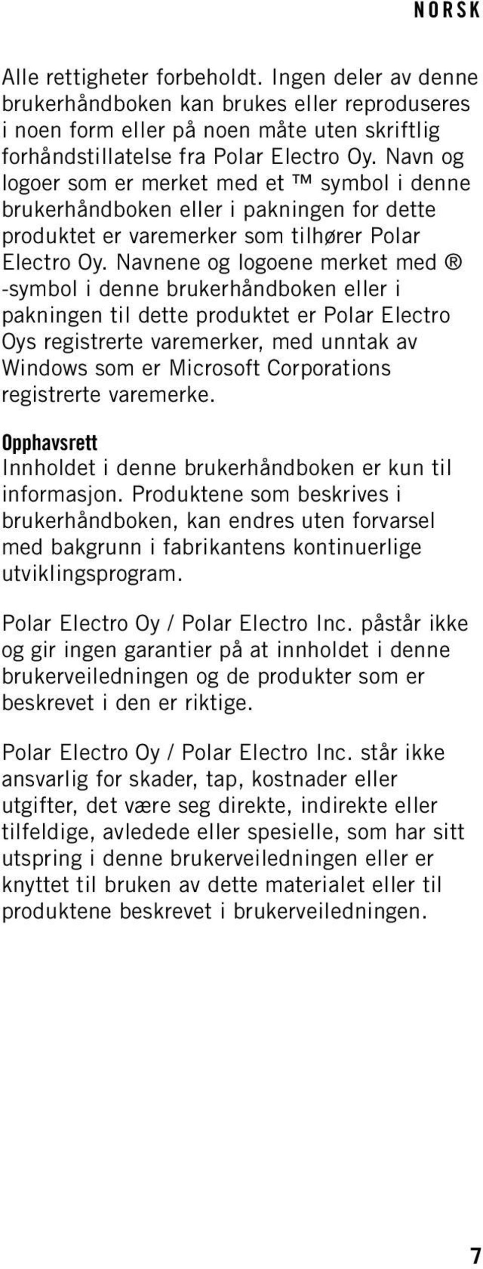 Navnene og logoene merket med -symbol i denne brukerhåndboken eller i pakningen til dette produktet er Polar Electro Oys registrerte varemerker, med unntak av Windows som er Microsoft Corporations