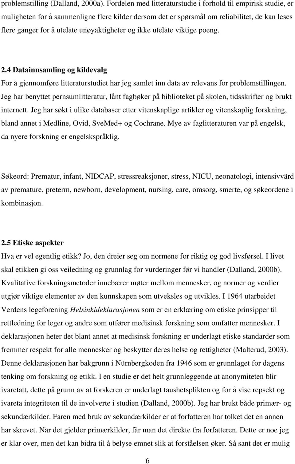 unøyaktigheter og ikke utelate viktige poeng. 2.4 Datainnsamling og kildevalg For å gjennomføre litteraturstudiet har jeg samlet inn data av relevans for problemstillingen.