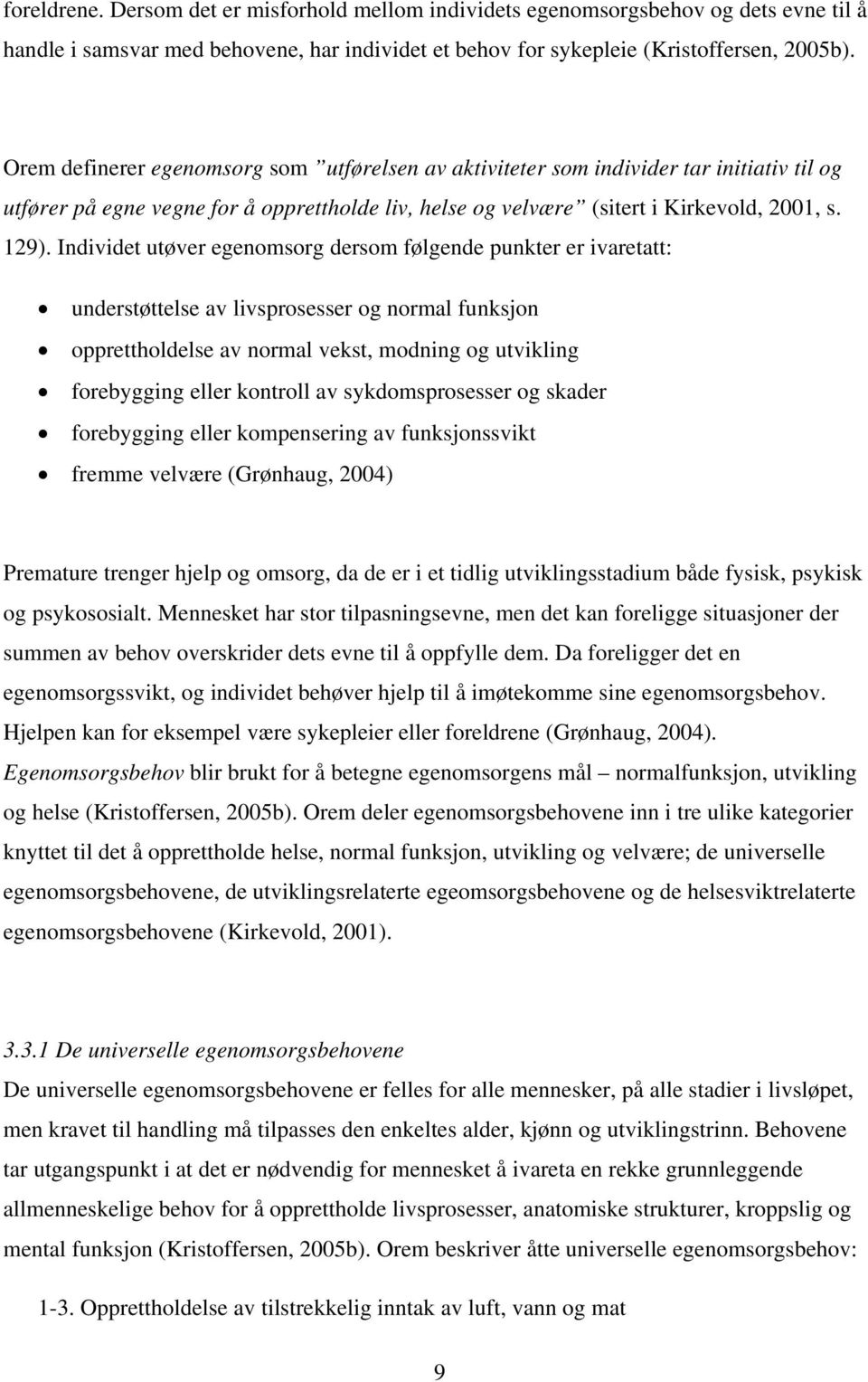 Individet utøver egenomsorg dersom følgende punkter er ivaretatt: understøttelse av livsprosesser og normal funksjon opprettholdelse av normal vekst, modning og utvikling forebygging eller kontroll