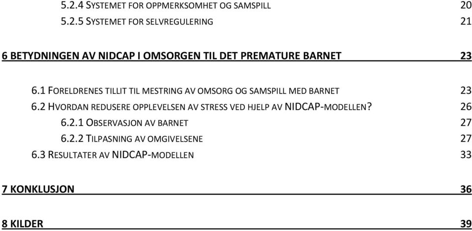 2 HVORDAN REDUSERE OPPLEVELSEN AV STRESS VED HJELP AV NIDCAP MODELLEN? 26 6.2.1 OBSERVASJON AV BARNET 27 6.